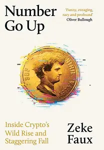 Number Go Up: Inside Crypto's Wild Rise and Staggering...