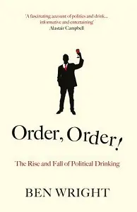 Order, Order! The Rise and Fall of Political Drinking