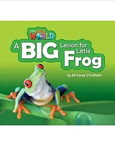 Our World Reader 2: A Big Lesson for Little Frog
