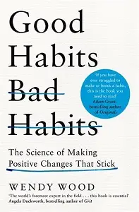 Good Habits, Bad Habits: The Science of Making Positive...