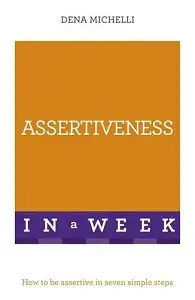 Assertiveness in a Week: How to be Assertive in Seven...