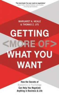 Фото - Getting (More of) What You Want : How the Secrets of Economics & Psychology Can Help You Negotiate A