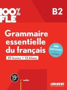 100% FLE B2 Grammaire essentielle du français Livre...