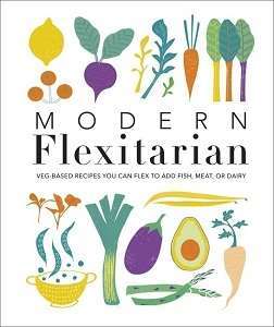 Фото - Modern Flexitarian: Veg-based Recipes you can Flex to add Fish, Meat, or Dairy