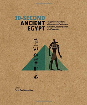 Фото - 30-Second Ancient Egypt: The 50 Most Important Achievements of a Timeless Civilisation Each Explain