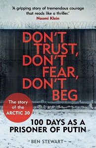 Фото - Don't Trust, Don't Fear, Don't Beg : 100 Days as a Prisoner of Putin - The Story of the Arctic 30