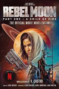 Фото - Rebel Moon Part One: A Child Of Fire (The Official Novelization)