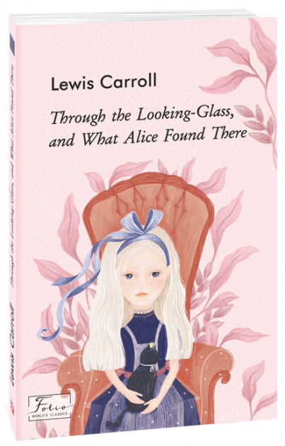 Through the Looking-Glass, and What Alice Found There...