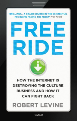 Фото - Free Ride: How the Internet is Destroying the Culture Business and How it Can Fight Back