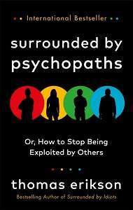 Surrounded by Psychopaths or, How to Stop Being Exploited...