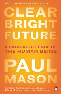 Фото - Clear Bright Future: A Radical Defence of the Human Being