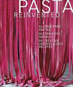 Фото - Pasta Reinvented: Gluten-free Pastas, Alternative Noodles, 80 Creative and Delicious Recipes