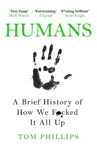 Фото - Humans: A Brief History of How We F*cked It All Up