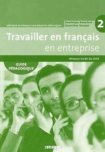 Фото - Travailler en Francais  en Entreprise  A2/B1 Guide Pedagogique