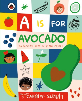 Фото - A is for Avocado: An Alphabet Book of Plant Power