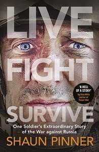 Фото - Live. Fight. Survive: One Soldier’s Extraordinary Story of the War against Russia