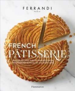 Фото - French Patisserie: Master Recipes and Techniques from the Ferrandi School of Culinary Arts