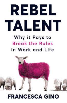 Фото - Rebel Talent: Why it Pays to Break the Rules at Work and in Life