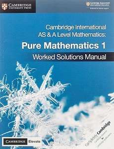 Фото - Cambridge International AS & A Level Mathematics Pure Mathematics 1 Worked Solutions Manual