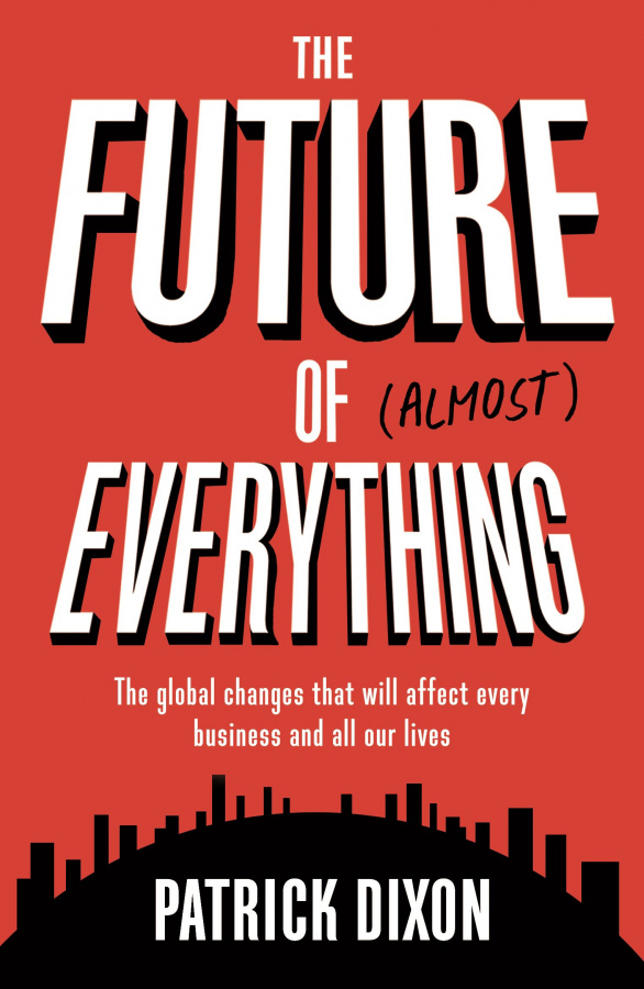 Фото - Future of Almost Everything : The Global Changes That Will Affect Every Business and All Our Lives
