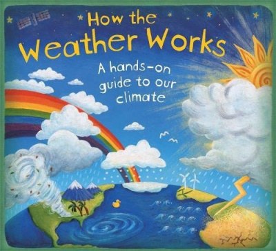 Фото - How the Weather Works : A Hands-On Guide to Our Changing Skies and Climate