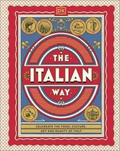 Фото - The Italian Way: Celebrate the Food, Culture, Art and Beauty of Italy