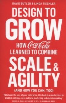 Фото - Design to Grow : How Coca-Cola Learned to Combine Scale and Agility (and How You Can, Too)