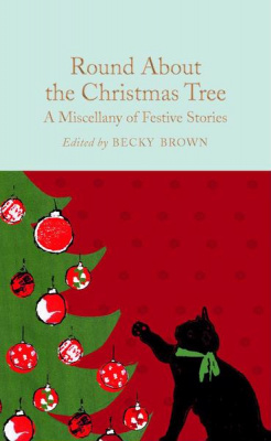 Фото - Macmillan Collector's Library: Round About the Christmas Tree [Hardcover]