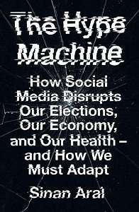 Фото - The Hype Machine: How Social Media Disrupts Our Elections, Our Economy and Our Health - and How We M
