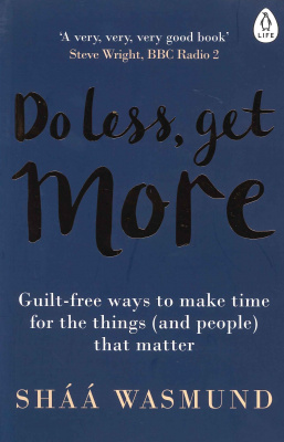 Фото - Do Less, Get More : Guilt-Free Ways to Make Time for the Things (and People) That Matter