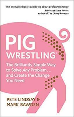Фото - Pig Wrestling: The Brilliantly Simple Way to Solve Any Problem... and Create the Change You Need