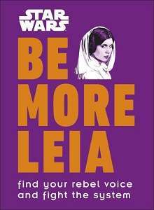 Фото - Star Wars Be More Leia: Find Your Rebel Voice And Fight The System