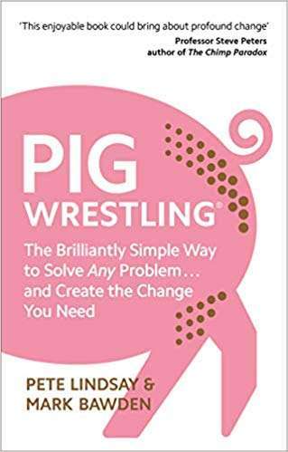Фото - Pig Wrestling: The Brilliantly Simple Way to Solve Any Problem... and Create the Change You Need
