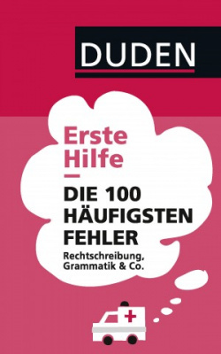 Фото - Erste Hilfe - Die 100 häufigsten Fehler: Rechtschreibung, Grammatik & Co.