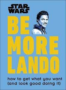 Фото - Star Wars Be More Lando: How to Get What You Want (and Look Good Doing It)