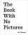 Фото - The Book With No Pictures