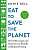 Фото - Eat to Save the Planet