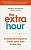 Фото - The Extra Hour: Powerful Techniques to Create More Time in Your Day