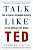 Фото - Talk Like TED: The 9 Public-Speaking Secrets of the World's Top Minds