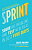 Фото - Sprint : How to Solve Big Problems and Test New Ideas in Just Five Days