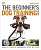 Фото - The Beginner's Dog Training Guide: How to Train a Superdog, Step by Step