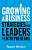 Фото - Growing a Business : Strategies for Leaders and Entrepreneurs