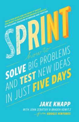 Фото - Sprint : How to Solve Big Problems and Test New Ideas in Just Five Days