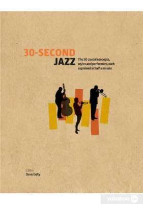 Фото - 30-Second Jazz: The 50 Crucial Concepts, Styles, and Performers, Each Explained in Half a Minute