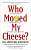Фото - Who Moved My Cheese?